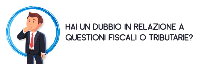 Hai un dubbio in relazione a questioni fiscali o tributarie